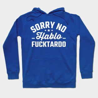 Sorry No Hablo Fucktardo Hoodie